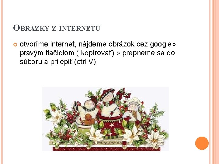 OBRÁZKY Z INTERNETU otvoríme internet, nájdeme obrázok cez google» pravým tlačidlom ( kopírovať) »