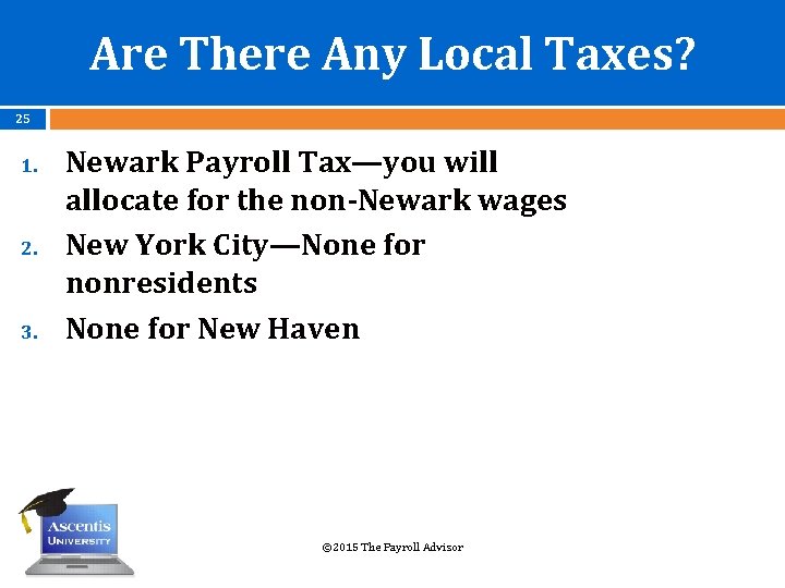 Are There Any Local Taxes? 25 1. 2. 3. Newark Payroll Tax—you will allocate