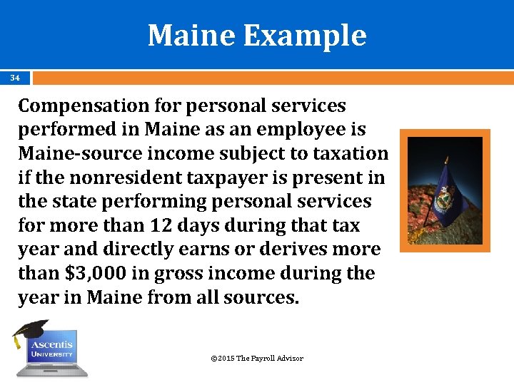 Maine Example 34 Compensation for personal services performed in Maine as an employee is