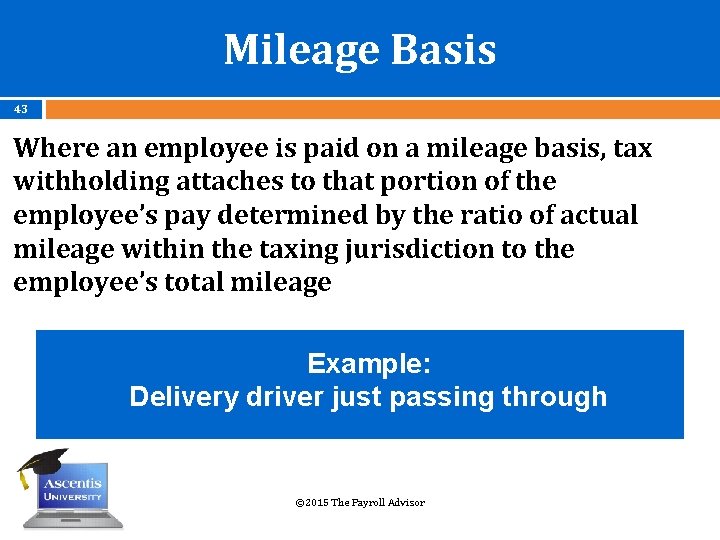Mileage Basis 43 Where an employee is paid on a mileage basis, tax withholding