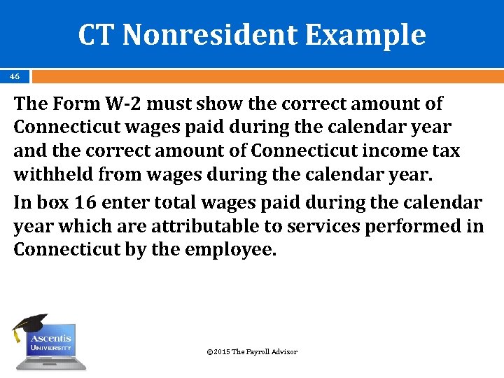 CT Nonresident Example 46 The Form W-2 must show the correct amount of Connecticut