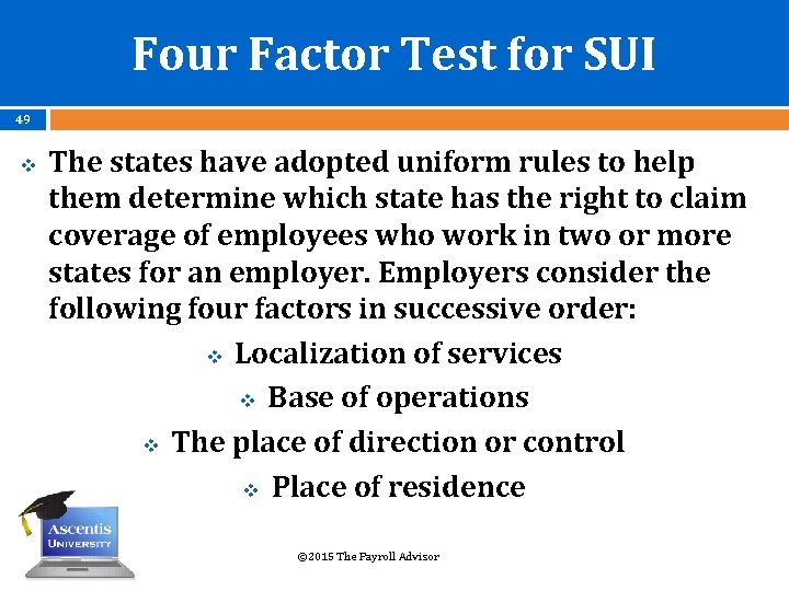 Four Factor Test for SUI 49 v The states have adopted uniform rules to