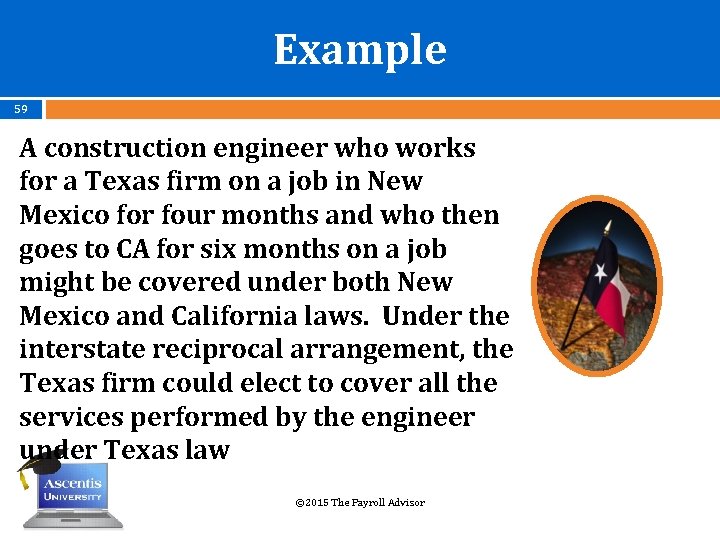 Example 59 A construction engineer who works for a Texas firm on a job