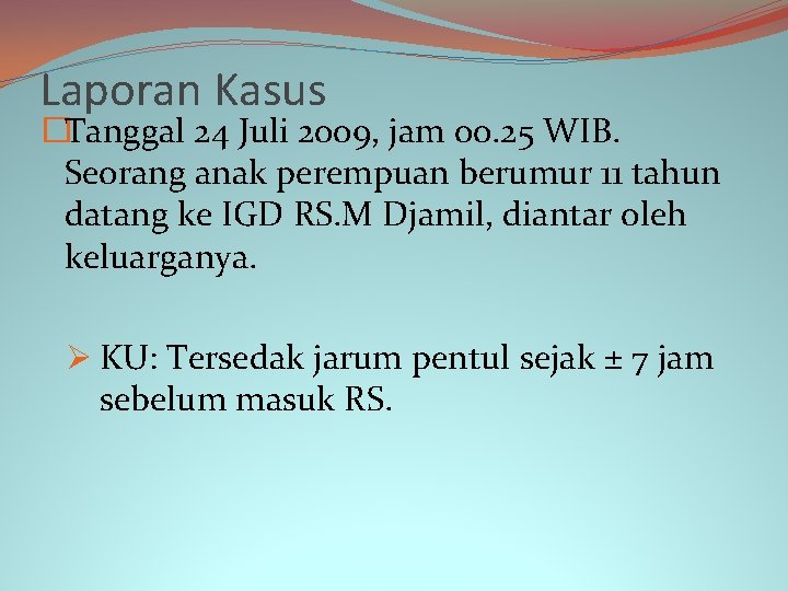 Laporan Kasus �Tanggal 24 Juli 2009, jam 00. 25 WIB. Seorang anak perempuan berumur