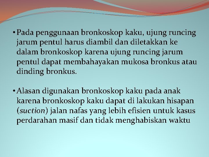  • Pada penggunaan bronkoskop kaku, ujung runcing jarum pentul harus diambil dan diletakkan