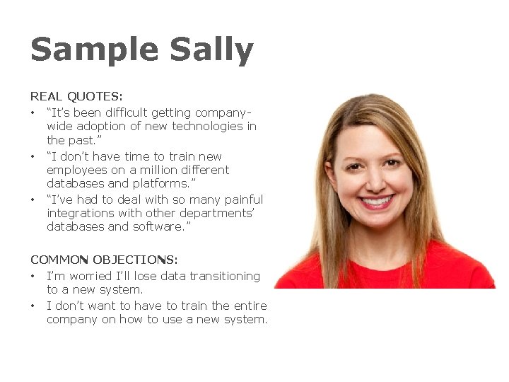 Sample Sally REAL QUOTES: • “It’s been difficult getting companywide adoption of new technologies
