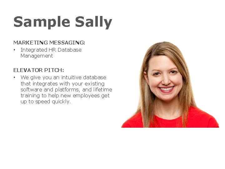Sample Sally MARKETING MESSAGING: • Integrated HR Database Management ELEVATOR PITCH: • We give