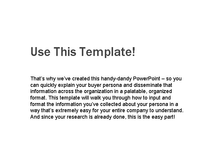 Use This Template! That’s why we’ve created this handy-dandy Power. Point – so you