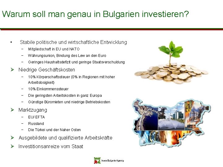 Warum soll man genau in Bulgarien investieren? • Stabile politische und wirtschaftliche Entwicklung −