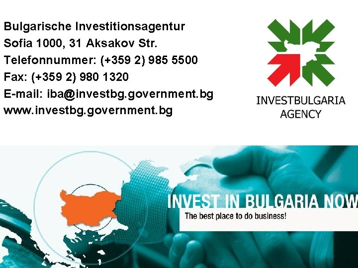 Bulgarische Investitionsagentur Sofia 1000, 31 Aksakov Str. Telefonnummer: (+359 2) 985 5500 Fax: (+359