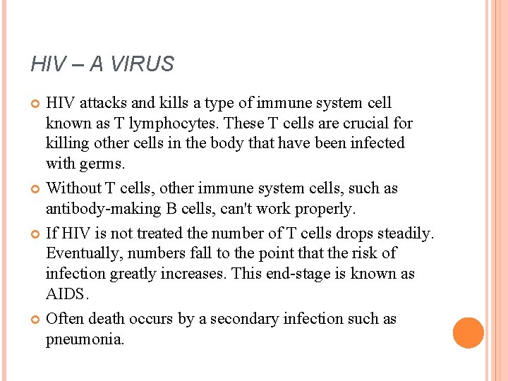 HIV – A VIRUS HIV attacks and kills a type of immune system cell