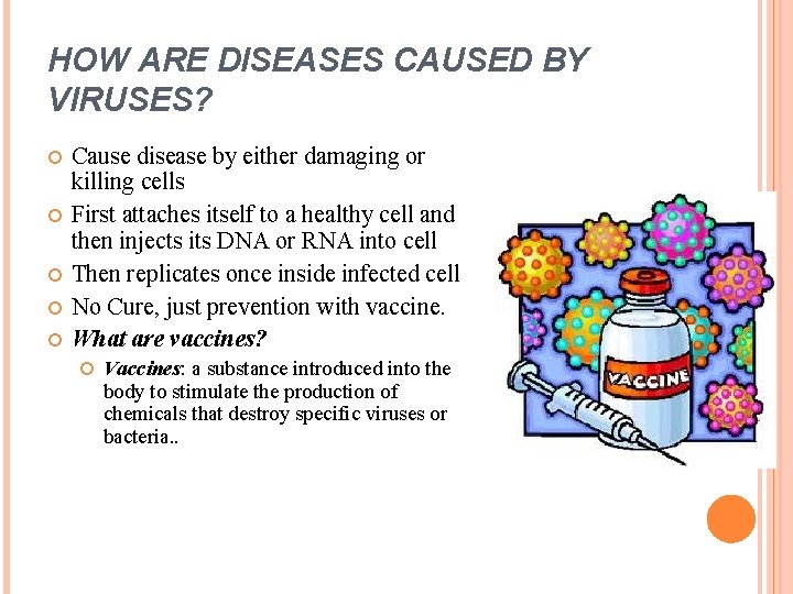 HOW ARE DISEASES CAUSED BY VIRUSES? Cause disease by either damaging or killing cells