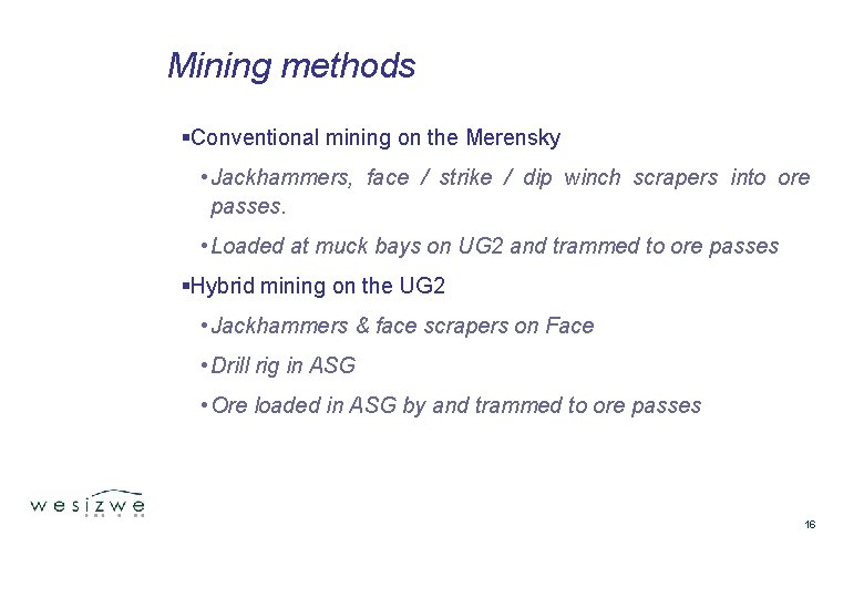 Mining methods §Conventional mining on the Merensky • Jackhammers, face / strike / dip