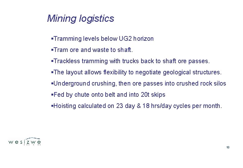 Mining logistics §Tramming levels below UG 2 horizon §Tram ore and waste to shaft.