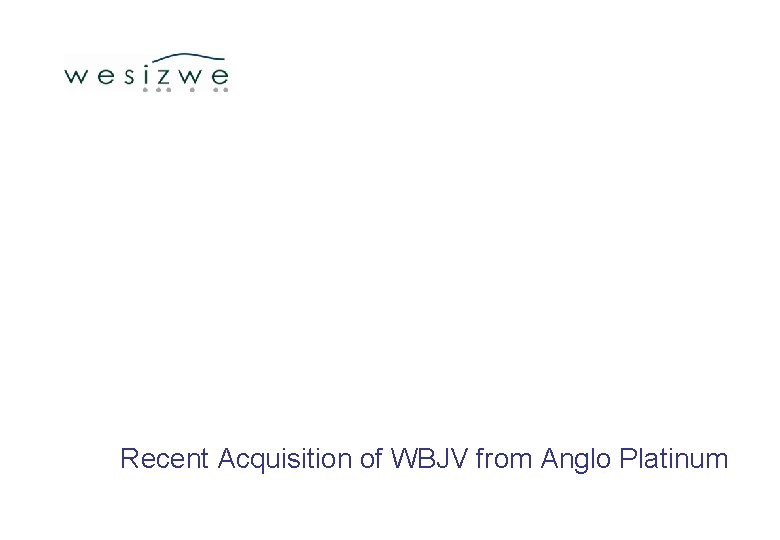 Recent Acquisition of WBJV from Anglo Platinum 