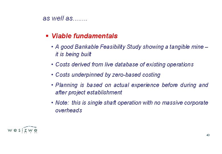 as well as. . . . § Viable fundamentals • A good Bankable Feasibility