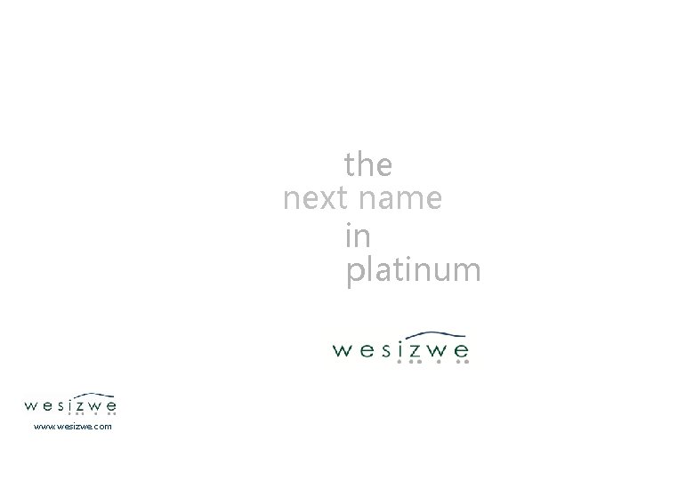 the next name in platinum www. wesizwe. com 46 