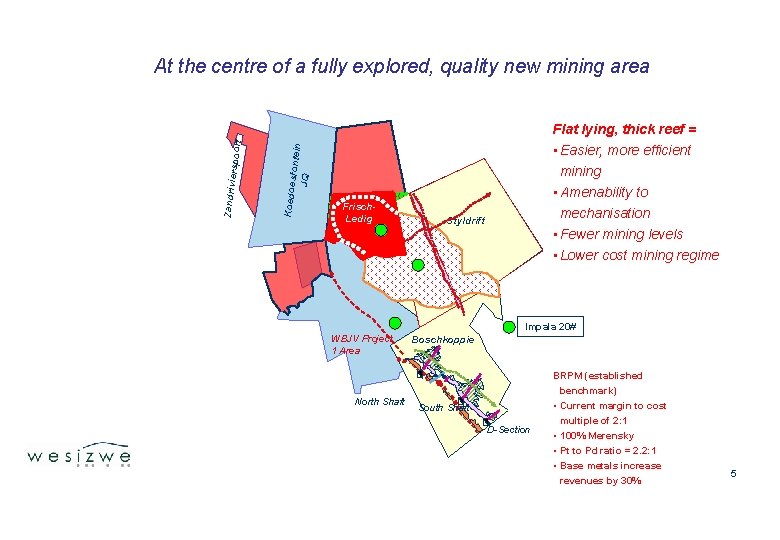 At the centre of a fully explored, quality new mining area • Easier, more