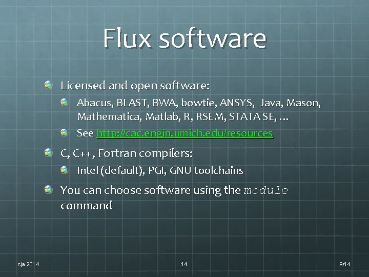 Flux software Licensed and open software: Abacus, BLAST, BWA, bowtie, ANSYS, Java, Mason, Mathematica, Flux software Licensed and open software: Abacus, BLAST, BWA, bowtie, ANSYS, Java, Mason, Mathematica,