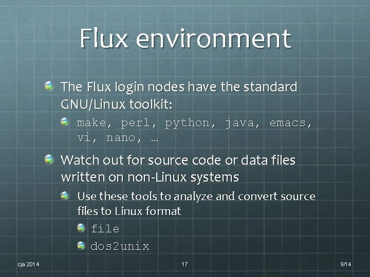 Flux environment The Flux login nodes have the standard GNU/Linux toolkit: make, perl, python, Flux environment The Flux login nodes have the standard GNU/Linux toolkit: make, perl, python,