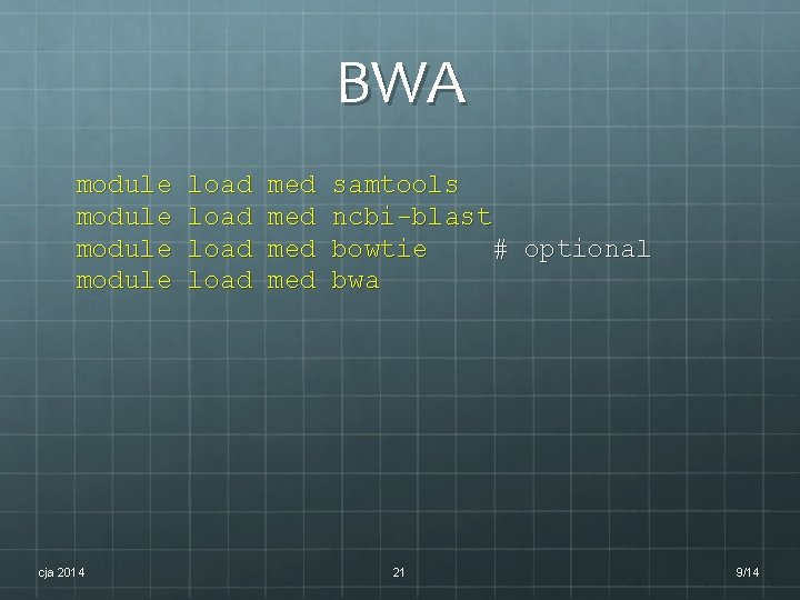 BWA module cja 2014 load med med samtools ncbi-blast bowtie # optional bwa 21 BWA module cja 2014 load med med samtools ncbi-blast bowtie # optional bwa 21