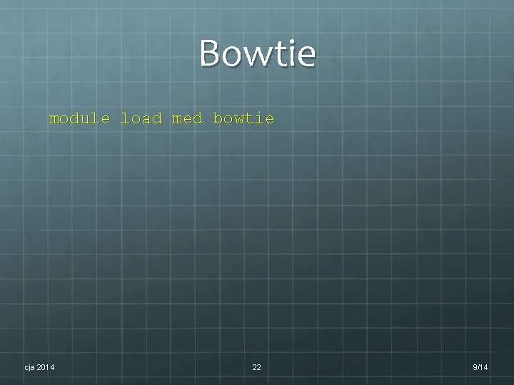 Bowtie module load med bowtie cja 2014 22 9/14 Bowtie module load med bowtie cja 2014 22 9/14