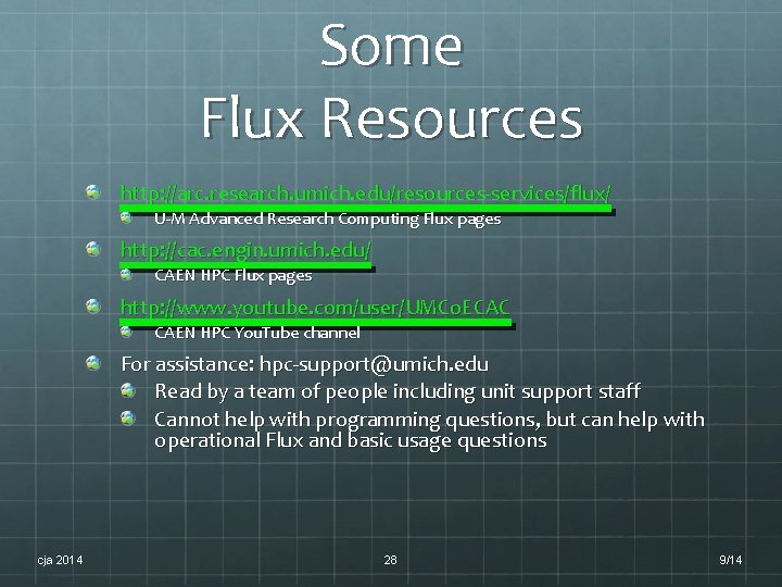 Some Flux Resources http: //arc. research. umich. edu/resources-services/flux/ U-M Advanced Research Computing Flux pages Some Flux Resources http: //arc. research. umich. edu/resources-services/flux/ U-M Advanced Research Computing Flux pages