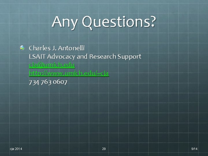 Any Questions? Charles J. Antonelli LSAIT Advocacy and Research Support cja@umich. edu http: //www. Any Questions? Charles J. Antonelli LSAIT Advocacy and Research Support cja@umich. edu http: //www.