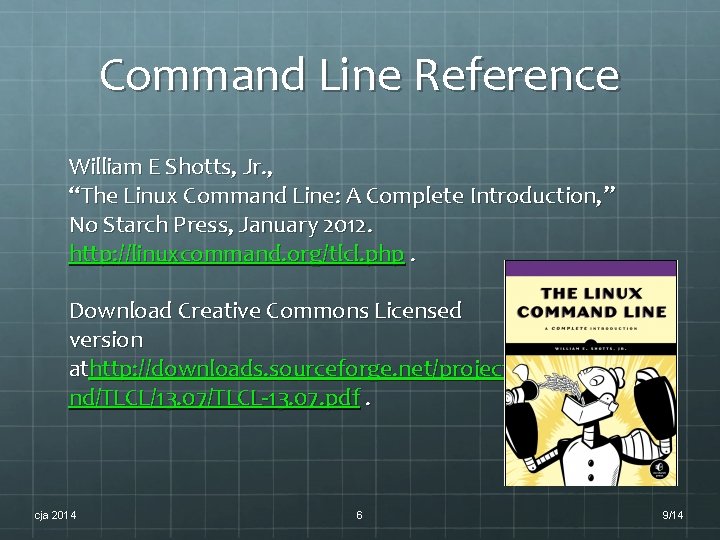 Command Line Reference William E Shotts, Jr. , “The Linux Command Line: A Complete Command Line Reference William E Shotts, Jr. , “The Linux Command Line: A Complete