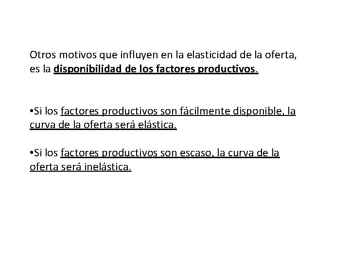 Otros motivos que influyen en la elasticidad de la oferta, es la disponibilidad de