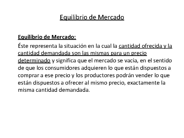 Equilibrio de Mercado: Éste representa la situación en la cual la cantidad ofrecida y