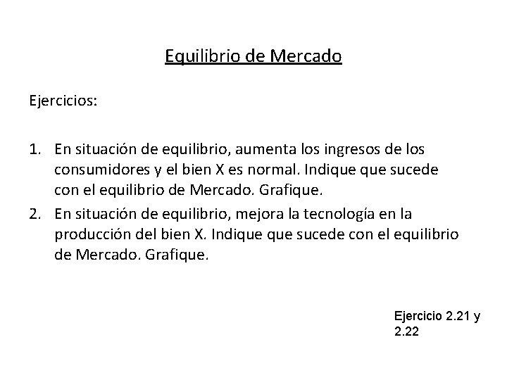 Equilibrio de Mercado Ejercicios: 1. En situación de equilibrio, aumenta los ingresos de los