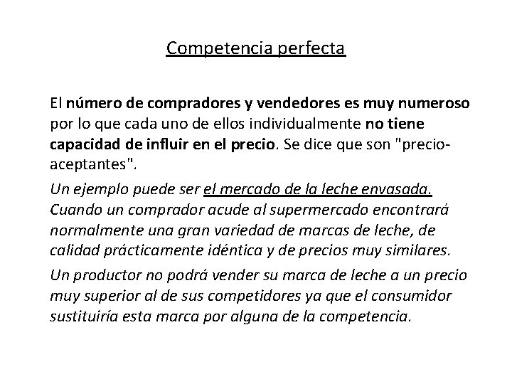 Competencia perfecta El número de compradores y vendedores es muy numeroso por lo que