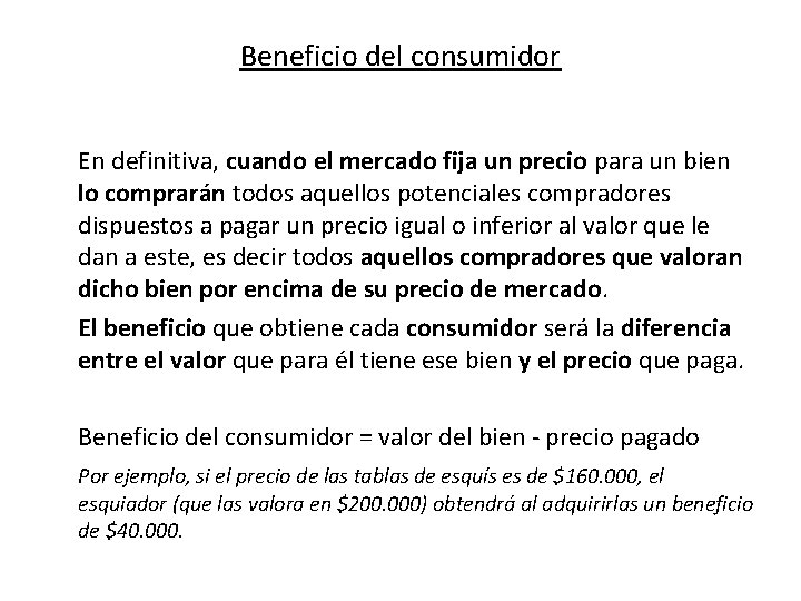 Beneficio del consumidor En definitiva, cuando el mercado fija un precio para un bien