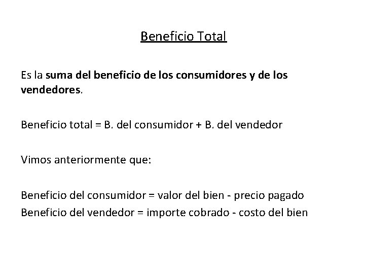 Beneficio Total Es la suma del beneficio de los consumidores y de los vendedores.