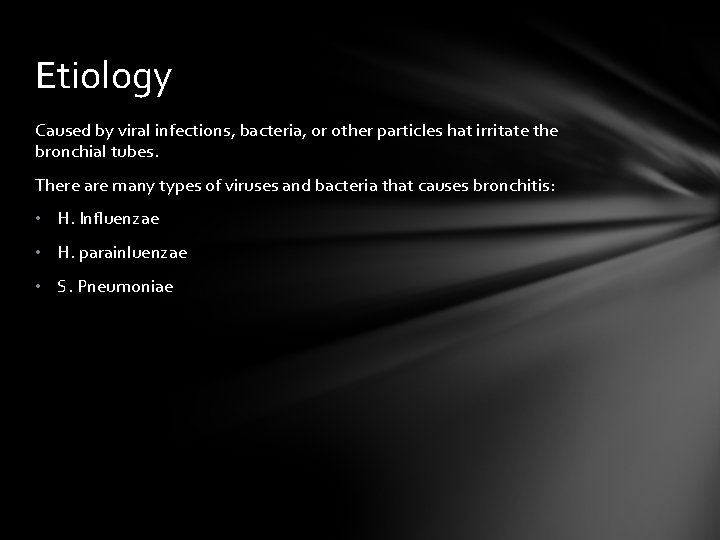 Etiology Caused by viral infections, bacteria, or other particles hat irritate the bronchial tubes.