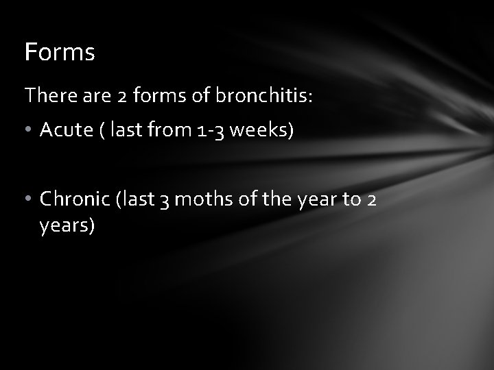 Forms There are 2 forms of bronchitis: • Acute ( last from 1 -3