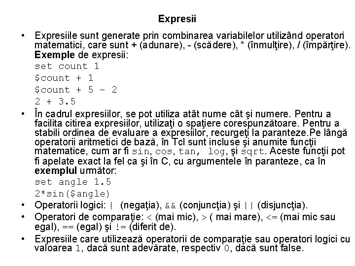 Expresii • Expresiile sunt generate prin combinarea variabilelor utilizând operatori matematici, care sunt +