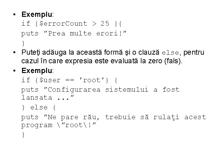  • Exemplu: if {$error. Count > 25 }{ puts ”Prea multe erori!” }