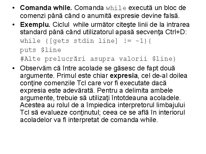  • Comanda while execută un bloc de comenzi până când o anumită expresie