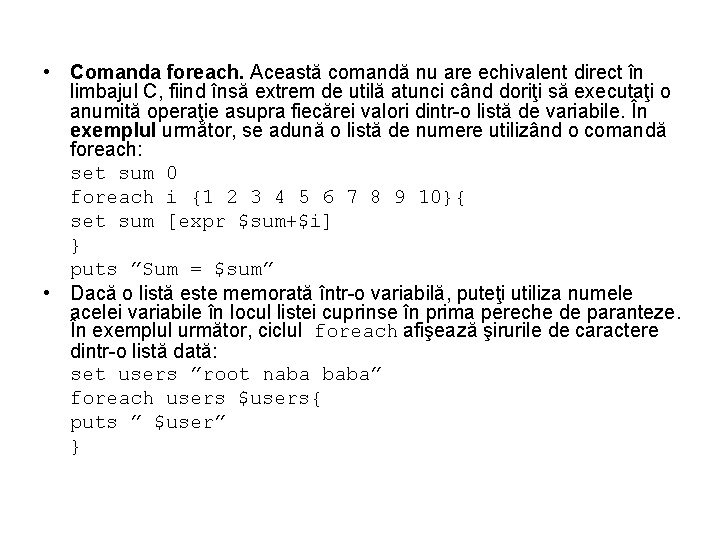  • Comanda foreach. Această comandă nu are echivalent direct în limbajul C, fiind