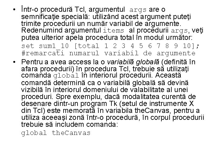  • Într-o procedură Tcl, argumentul args are o semnificaţie specială: utilizând acest argument