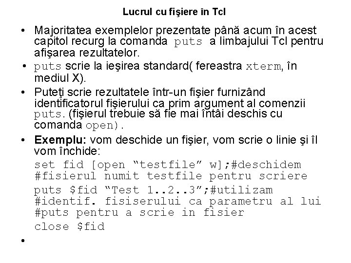 Lucrul cu fişiere în Tcl • Majoritatea exemplelor prezentate până acum în acest capitol