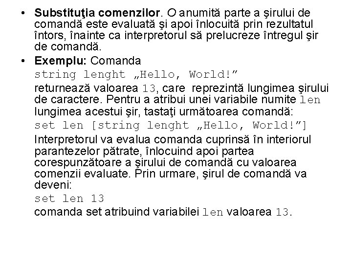  • Substituţia comenzilor. O anumită parte a şirului de comandă este evaluată şi