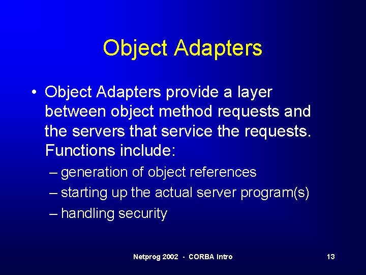 Object Adapters • Object Adapters provide a layer between object method requests and the