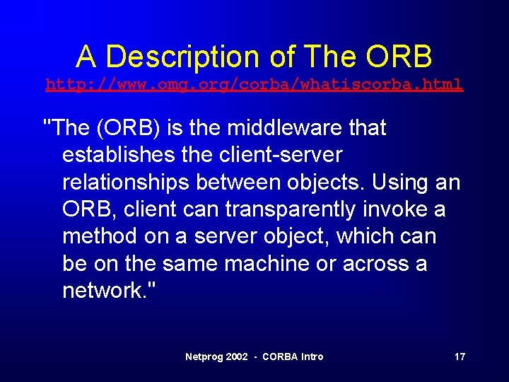 A Description of The ORB http: //www. omg. org/corba/whatiscorba. html "The (ORB) is the