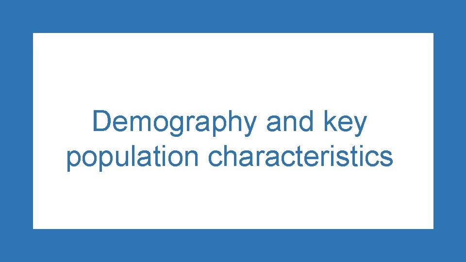 Demography and key population characteristics 