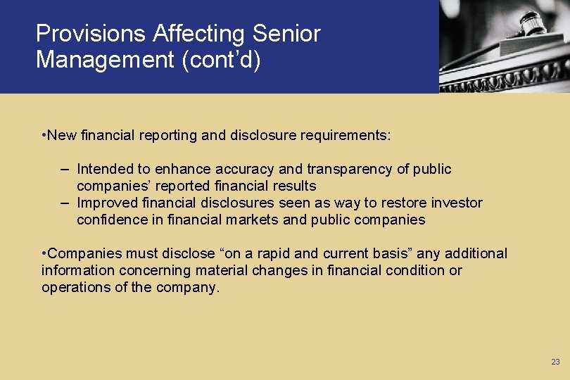 Provisions Affecting Senior Management (cont’d) • New financial reporting and disclosure requirements: – Intended