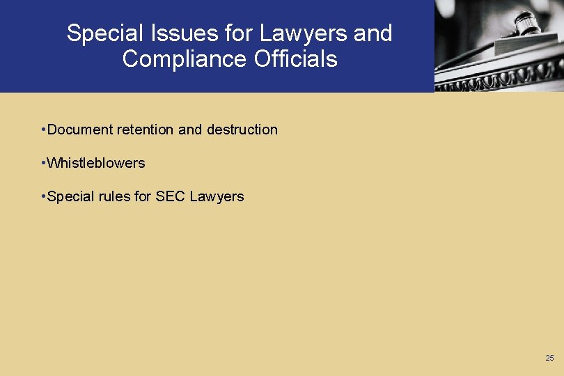 Special Issues for Lawyers and Compliance Officials • Document retention and destruction • Whistleblowers