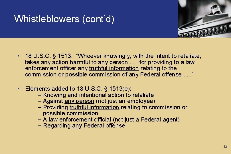 Whistleblowers (cont’d) • 18 U. S. C. § 1513: “Whoever knowingly, with the intent